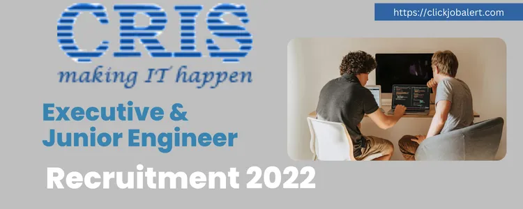CRIS Executive & Junior Engineer Recruitment 2022 