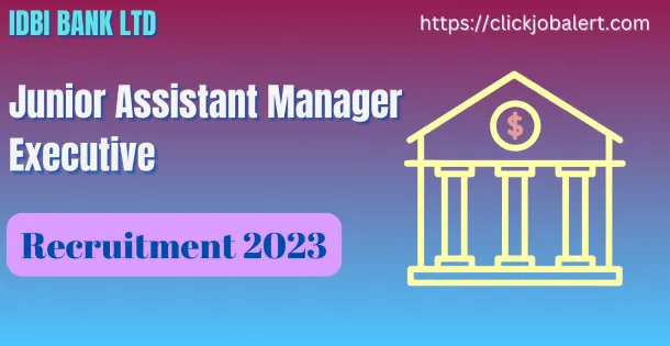 IDBI Junior Assistant Manager and Executive Recruitment 2023
