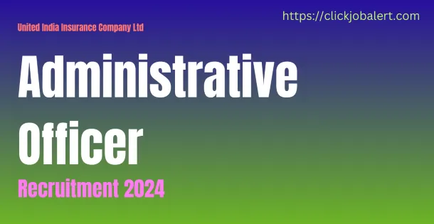 UIIC Administrative Officer Recruitment 2024