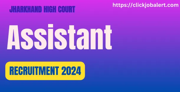 Jharkhand High Court Assistant Recruitment 2024
